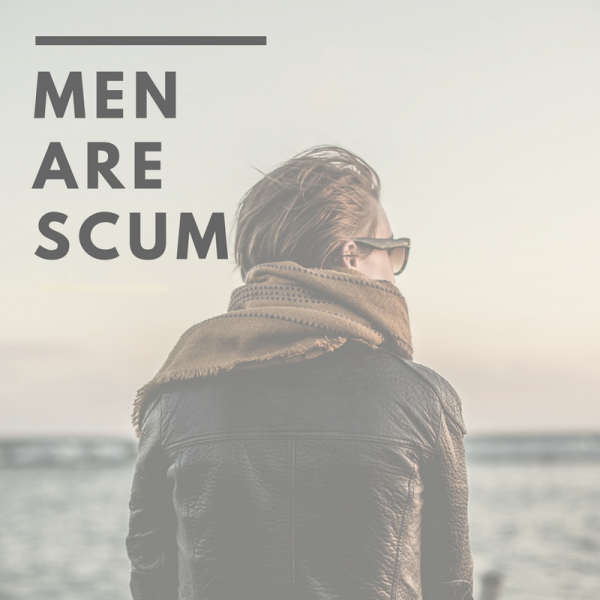 notion that men are scum